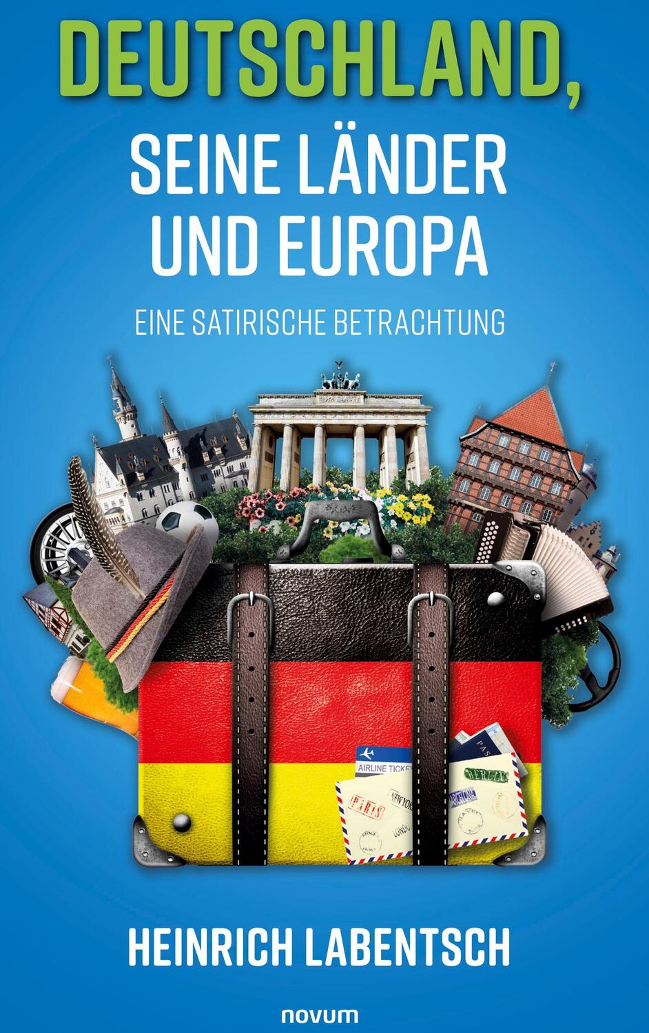 Cover: 9783991304227 | Deutschland, seine Länder und Europa | Eine satirische Betrachtung