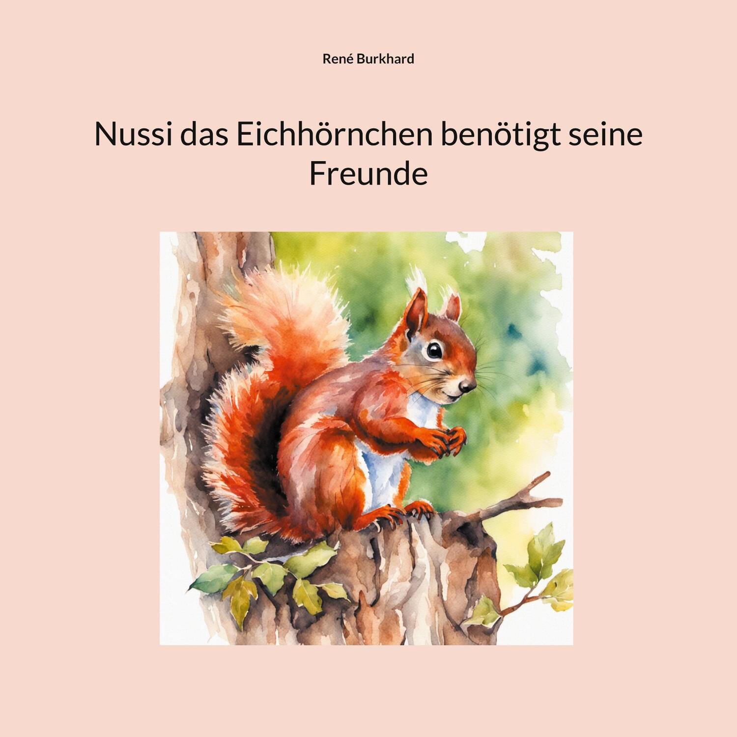 Cover: 9783758307324 | Nussi das Eichhörnchen benötigt seine Freunde | René Burkhard | Buch