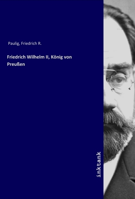 Cover: 9783747738047 | Friedrich Wilhelm II, König von Preußen | Friedrich R. Paulig | Buch