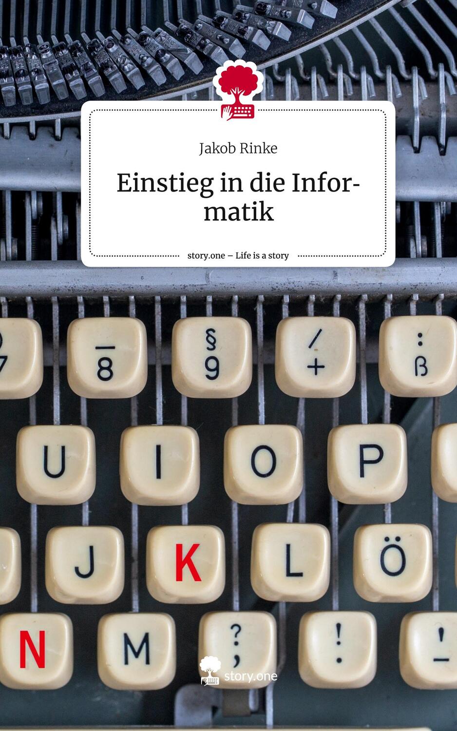 Cover: 9783710862304 | Einstieg in die Informatik. Life is a Story - story.one | Jakob Rinke