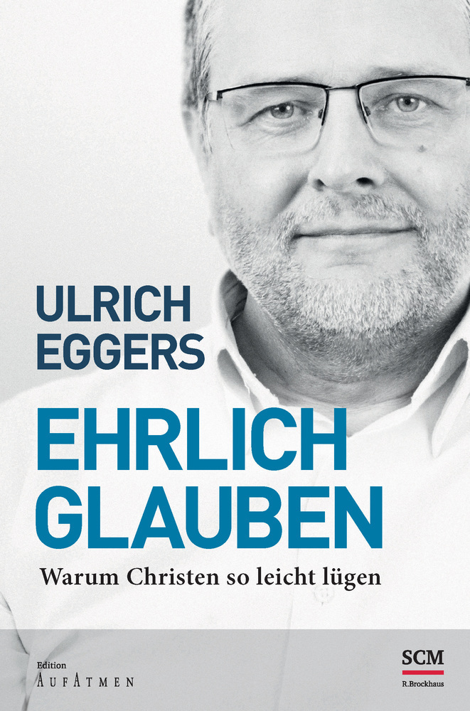 Cover: 9783417265514 | Ehrlich glauben | Warum Christen so leicht lügen | Ulrich Eggers