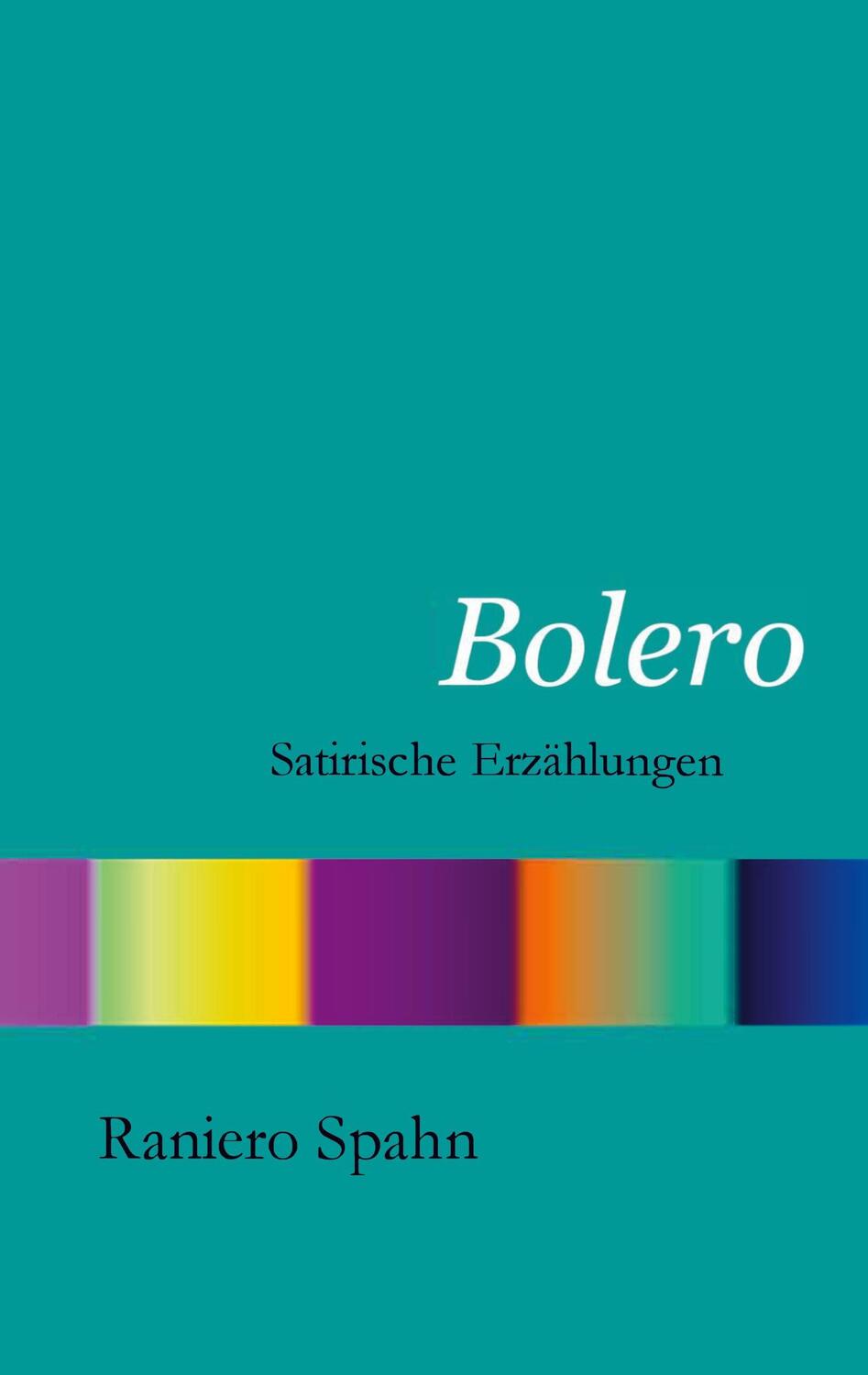 Cover: 9783833400452 | Bolero | Satirische Erzählungen | Raniero Spahn | Taschenbuch | 120 S.