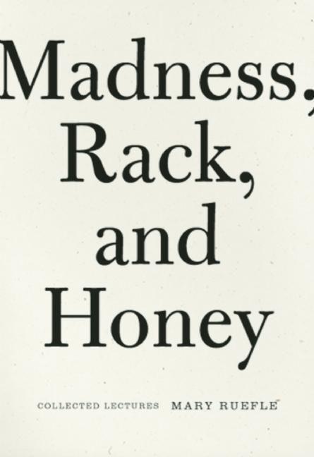 Cover: 9781933517575 | Madness, Rack, and Honey: Collected Lectures | Mary Ruefle | Buch
