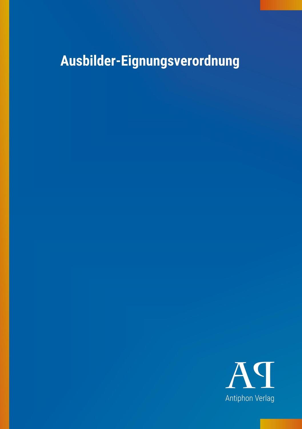 Cover: 9783731414537 | Ausbilder-Eignungsverordnung | Antiphon Verlag | Broschüre | Booklet