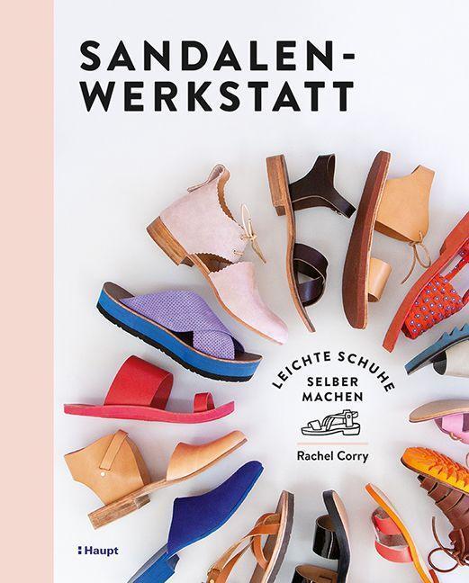 Cover: 9783258602547 | Sandalen-Werkstatt | Leichte Schuhe selber machen | Rachel Corry