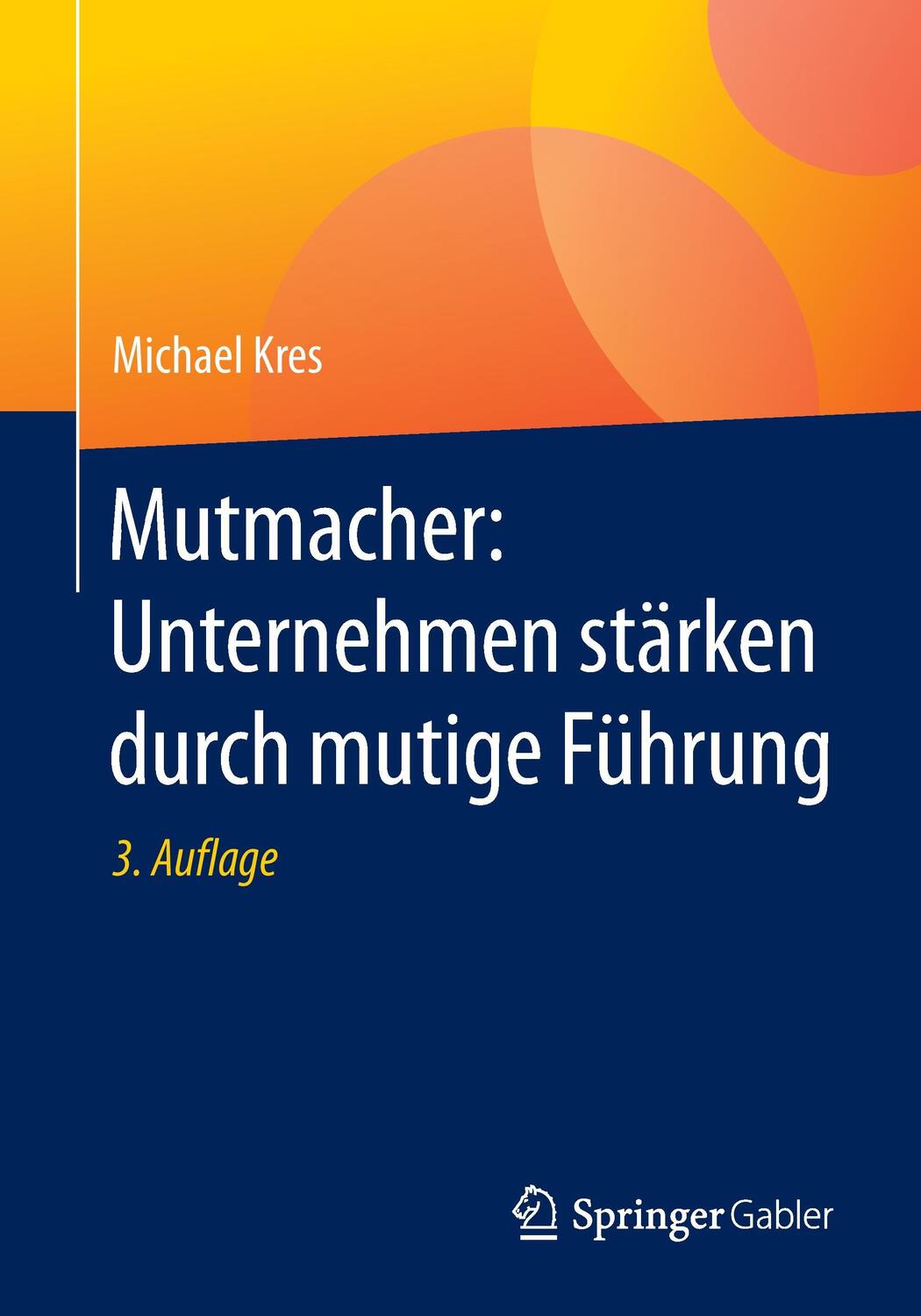 Cover: 9783658142872 | Mutmacher: Unternehmen stärken durch mutige Führung | Michael Kres