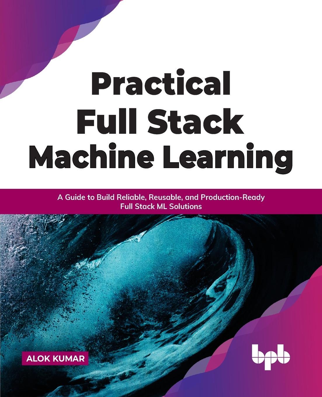 Cover: 9789391030421 | Practical Full Stack Machine Learning | Alok Kumar | Taschenbuch