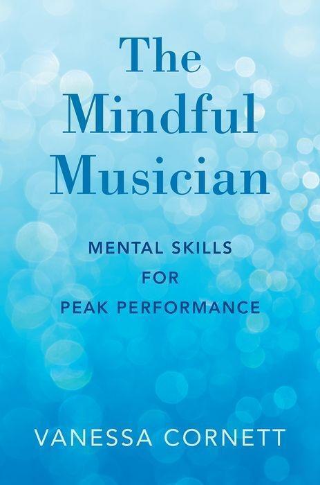 Cover: 9780190864613 | Mindful Musician: Mental Skills for Peak Performance | Vanessa Cornett
