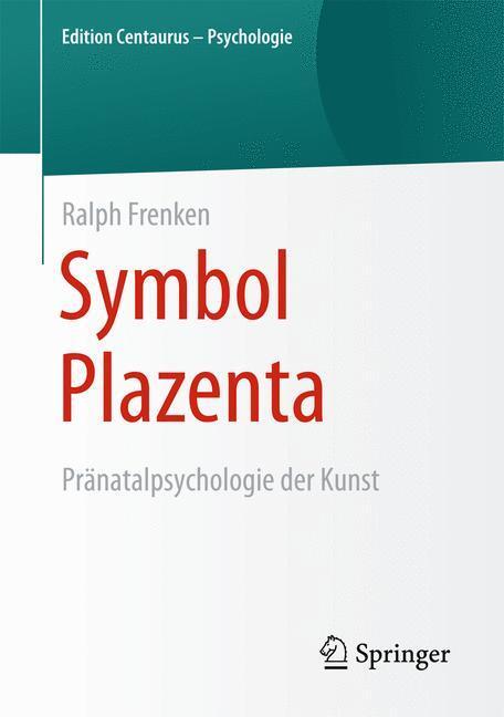 Cover: 9783658105808 | Symbol Plazenta | Pränatalpsychologie der Kunst | Ralph Frenken | Buch