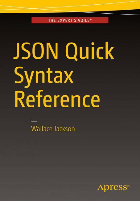Cover: 9781484218624 | JSON Quick Syntax Reference | Wallace Jackson | Taschenbuch | xix