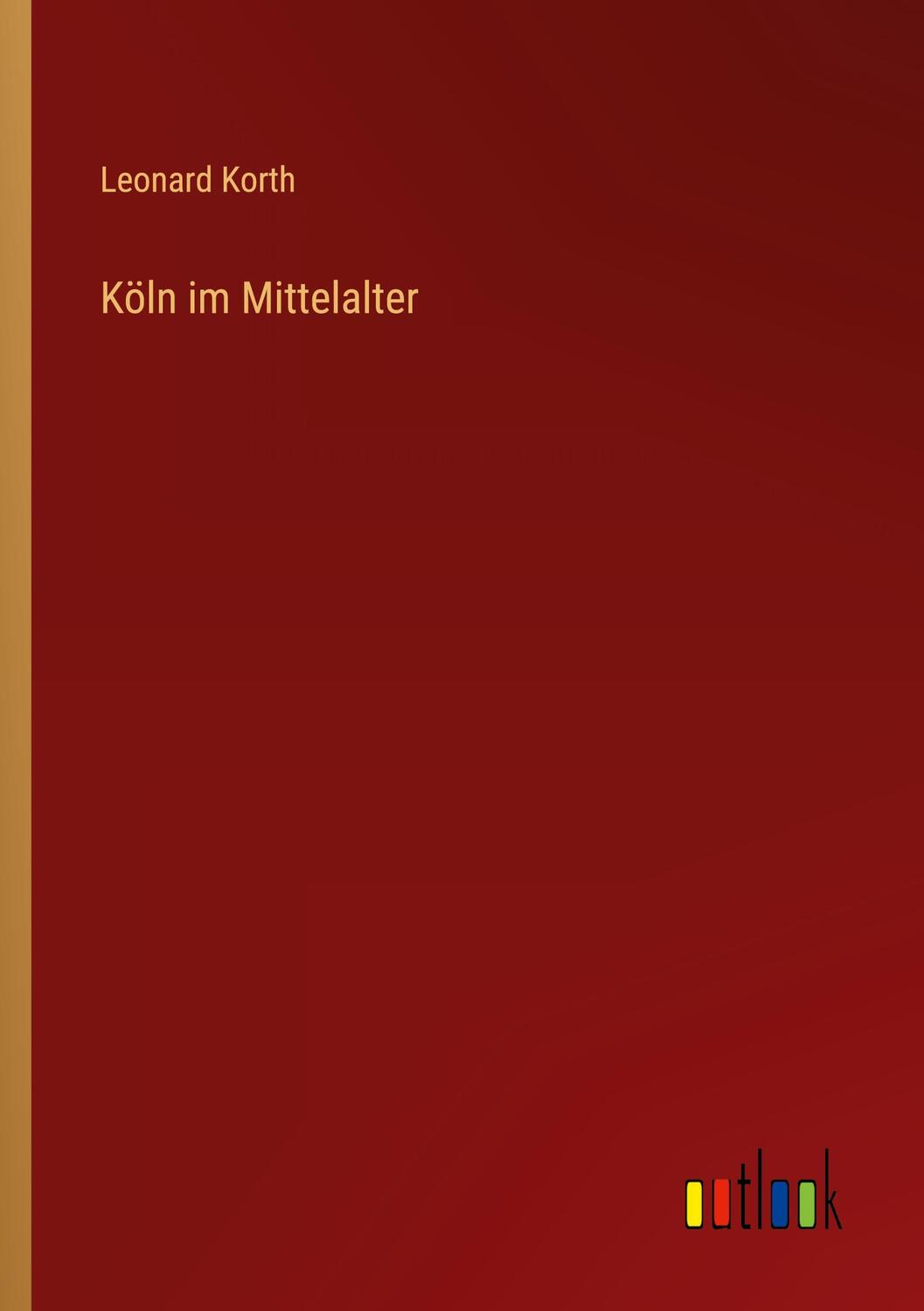 Cover: 9783368496562 | Köln im Mittelalter | Leonard Korth | Taschenbuch | Paperback | 96 S.