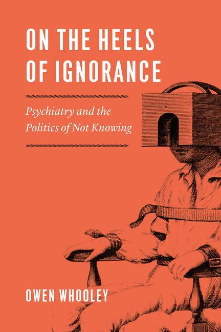 Cover: 9780226616384 | On the Heels of Ignorance | Psychiatry and the Politics of Not Knowing