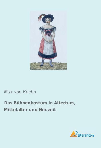 Cover: 9783965063242 | Das Bühnenkostüm in Altertum, Mittelalter und Neuzeit | Max Von Boehn