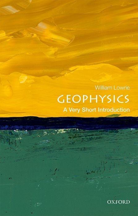 Cover: 9780198792956 | Geophysics: A Very Short Introduction | William Lowrie | Taschenbuch