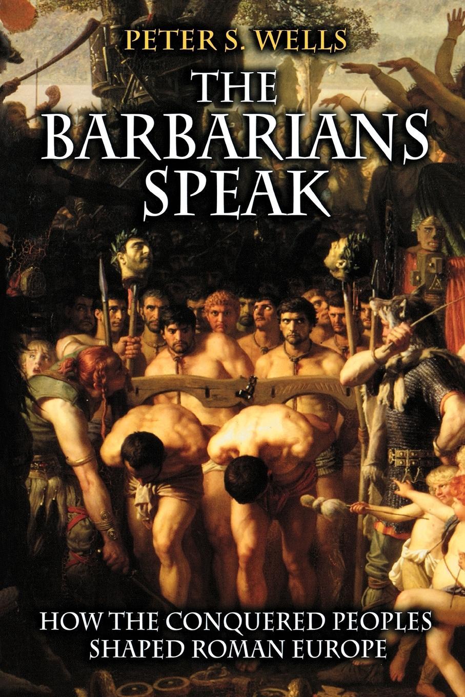 Cover: 9780691089782 | The Barbarians Speak | How the Conquered Peoples Shaped Roman Europe