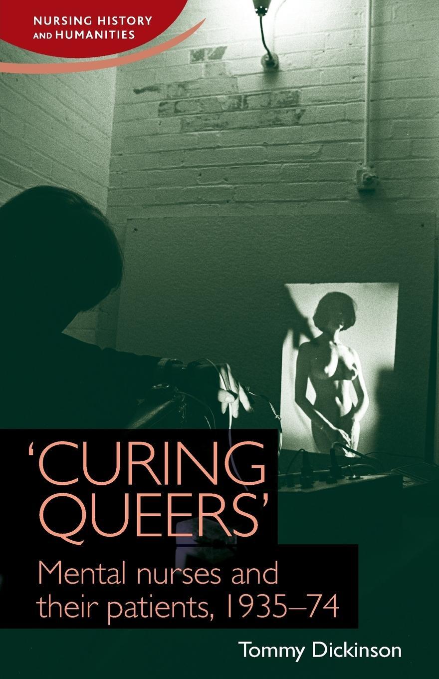 Cover: 9781784993580 | 'Curing queers' | Mental nurses and their patients, 1935-74 | Buch