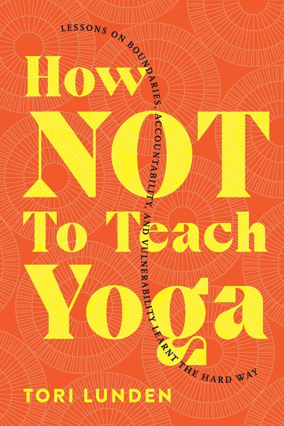 Cover: 9781777574109 | How Not To Teach Yoga | Tori Lunden | Taschenbuch | Paperback | 2021