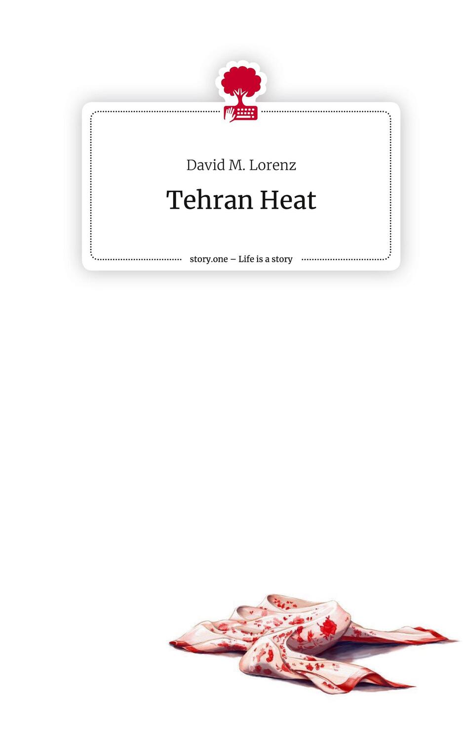 Cover: 9783711526519 | Tehran Heat. Life is a Story - story.one | David M. Lorenz | Buch