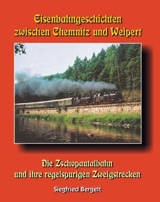Cover: 9783980660693 | Eisenbahngeschichten zwischen Chemnitz und Weipert | Siegfried Bergelt