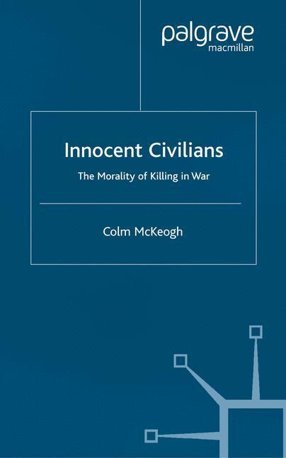 Cover: 9781349429653 | Innocent Civilians | The Morality of Killing in War | C. McKeogh | IX
