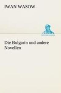 Cover: 9783842413801 | Die Bulgarin und andere Novellen | Iwan Wasow | Taschenbuch | Deutsch