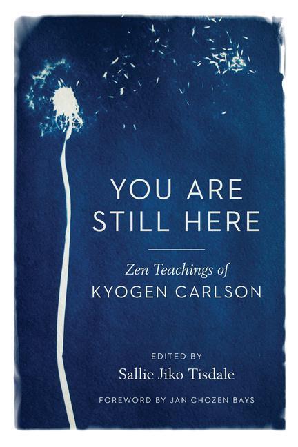 Cover: 9781611809329 | You Are Still Here: Zen Teachings of Kyogen Carlson | Kyogen Carlson