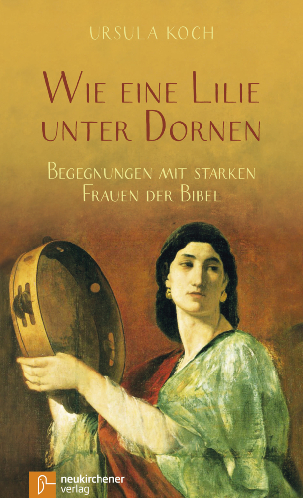 Cover: 9783761565186 | Wie eine Lilie unter Dornen | Begegnungen mit starken Frauen der Bibel