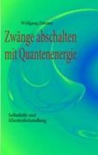 Cover: 9783839139011 | Zwänge abschalten mit Quantenenergie | Wolfgang Zimmer | Taschenbuch