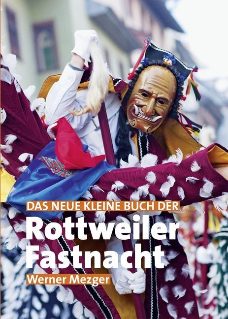 Cover: 9783927677708 | Das neue kleine Buch der Rottweiler Fastnacht | Mezger | Taschenbuch