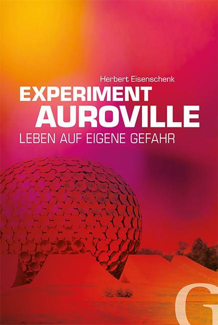 Cover: 9783942194211 | Experiment Auroville | Leben auf eigene Gefahr | Herbert Eisenschenk