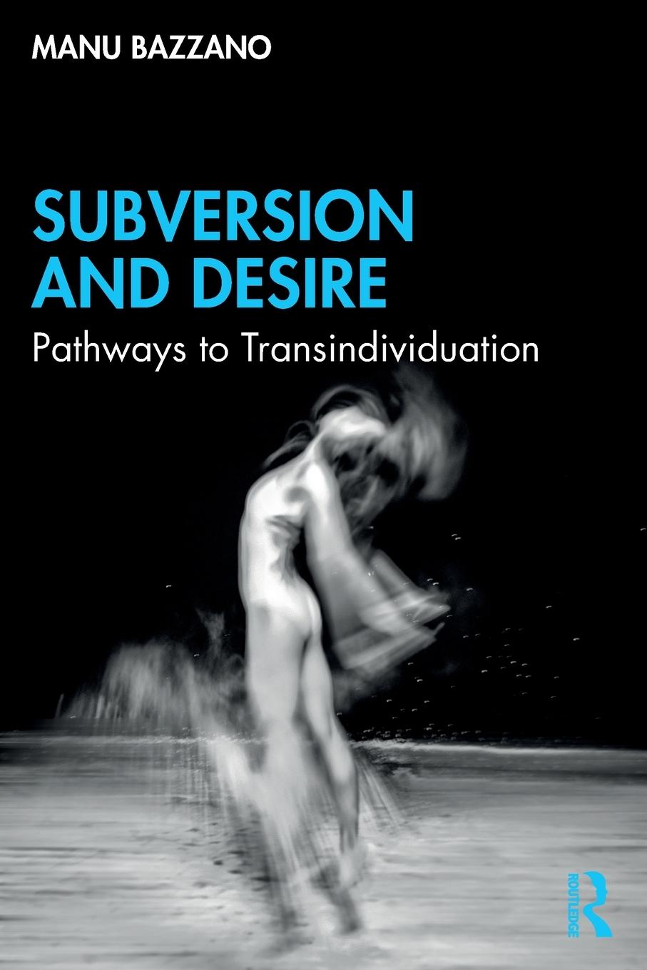 Cover: 9781032248226 | Subversion and Desire | Pathways to Transindividuation | Manu Bazzano