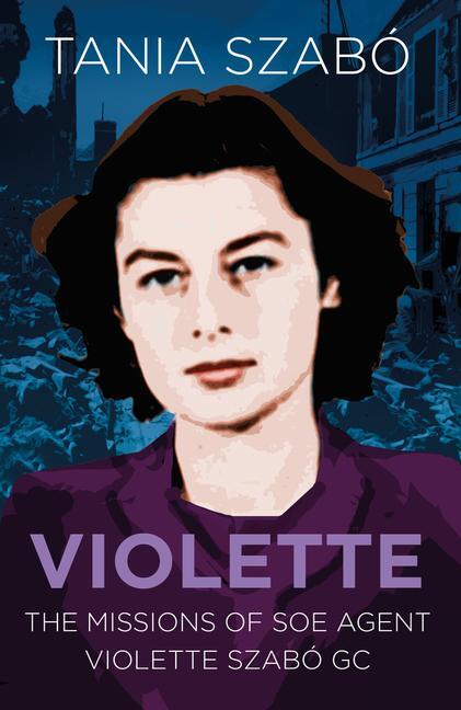Cover: 9780750988964 | Violette | The Missions of SOE Agent Violette Szabo GC | Tania Szabo