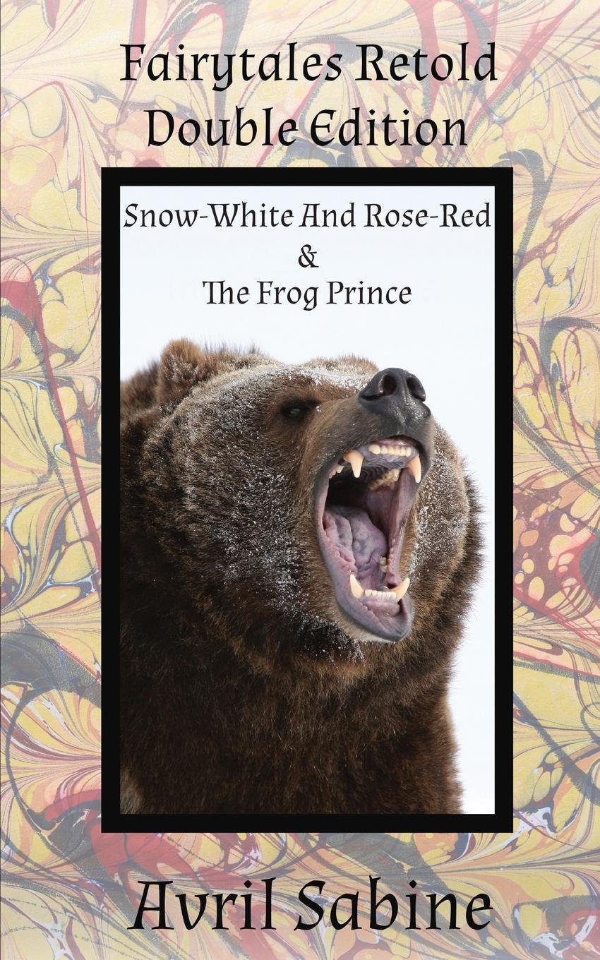 Cover: 9781925131932 | Snow-White And Rose-Red &amp; The Frog Prince | Avril Sabine | Taschenbuch