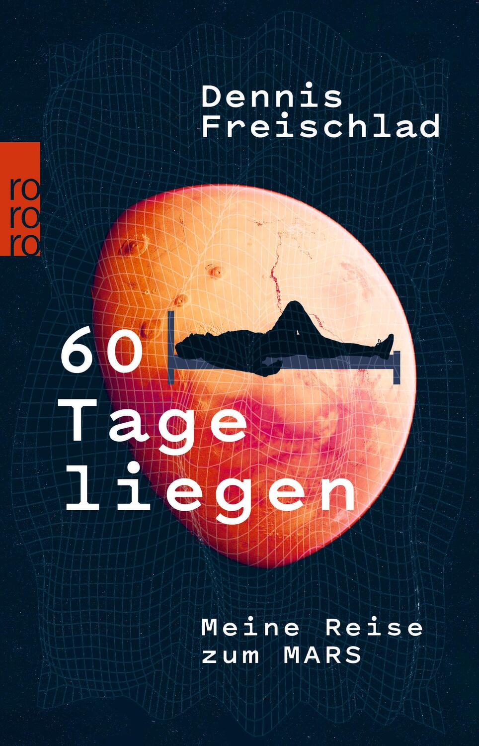 Cover: 9783499006111 | 60 Tage liegen | Meine Reise zum Mars | Dennis Freischlad | Buch