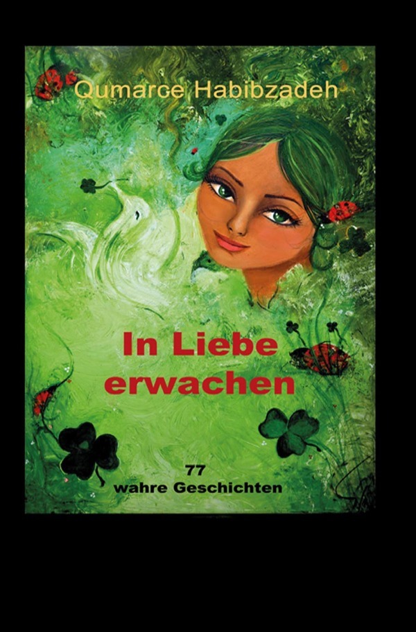 Cover: 9783742702494 | In Liebe erwachen | 77 wahre Geschichten | Qumarce Habibzadeh | Buch