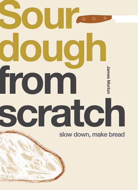 Cover: 9781787136953 | Sourdough | Slow Down, Make Bread | James Morton | Taschenbuch | 2021