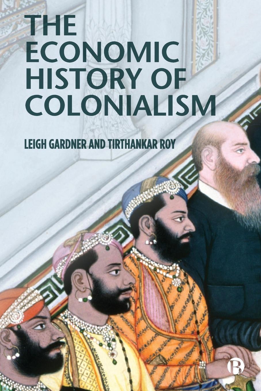Cover: 9781529207644 | The Economic History of Colonialism | Leigh Gardner (u. a.) | Buch