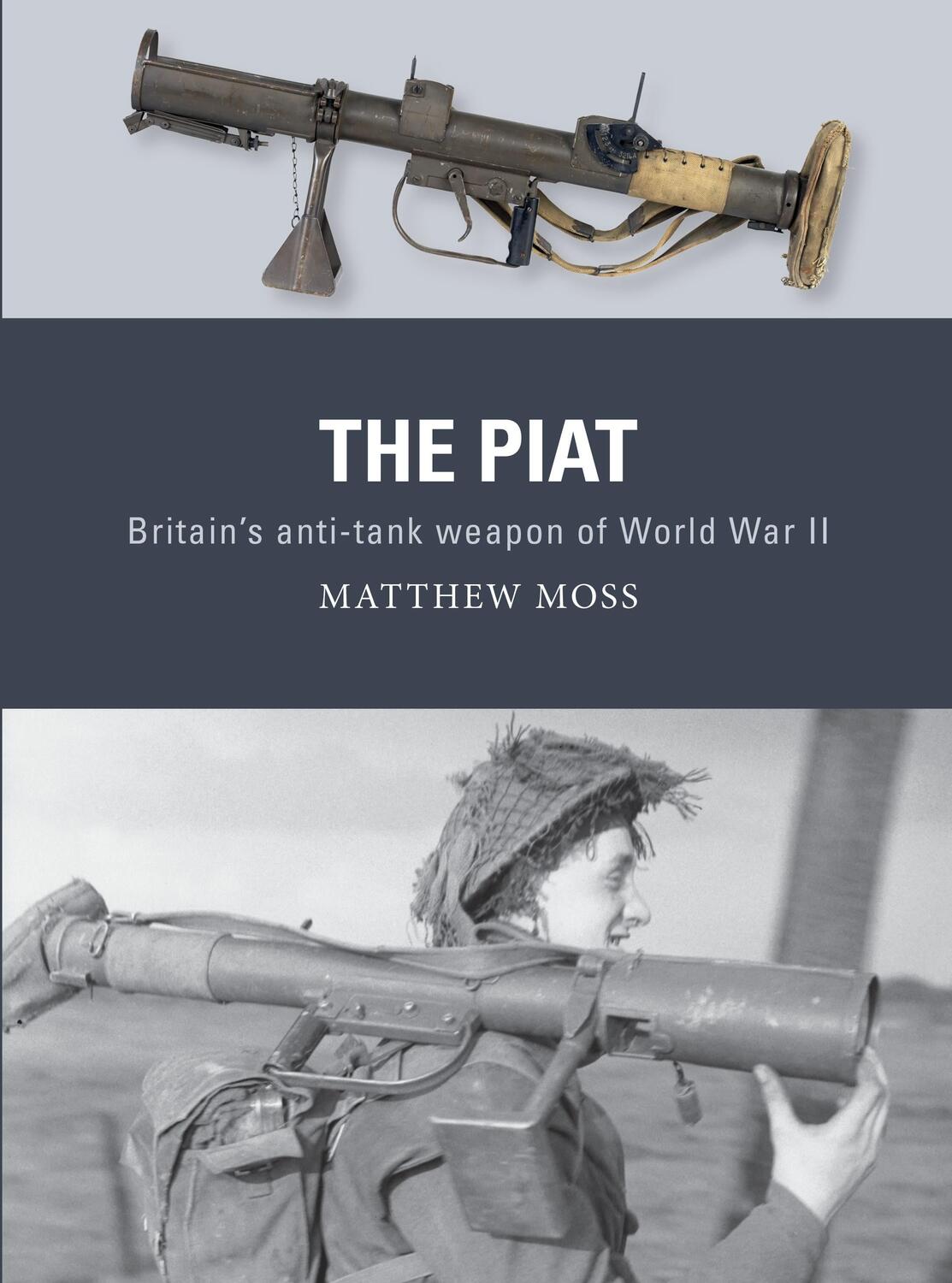 Cover: 9781472838131 | The PIAT | Britain's anti-tank weapon of World War II | Matthew Moss