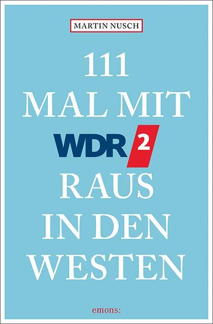 Cover: 9783740819620 | 111 Mal mit WDR 2 raus in den Westen | Reiseführer | Martin Nusch