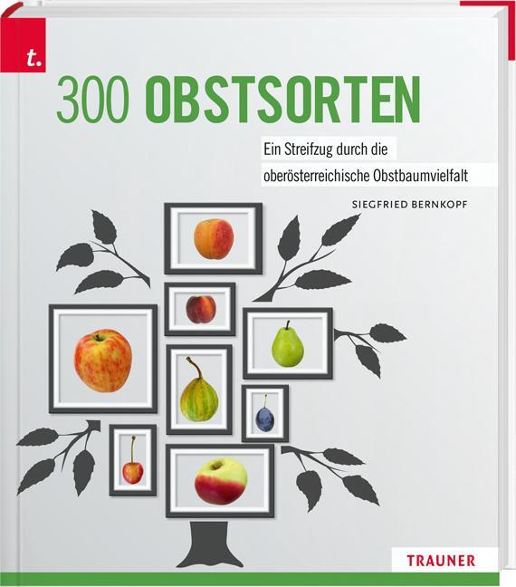 Cover: 9783991131694 | 300 Obstsorten | Siegfried Bernkopf | Buch | Deutsch | 2021