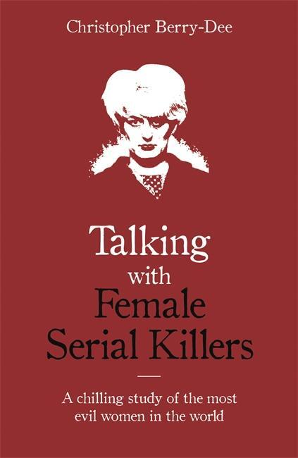 Cover: 9781786069009 | Talking with Female Serial Killers - A chilling study of the most...