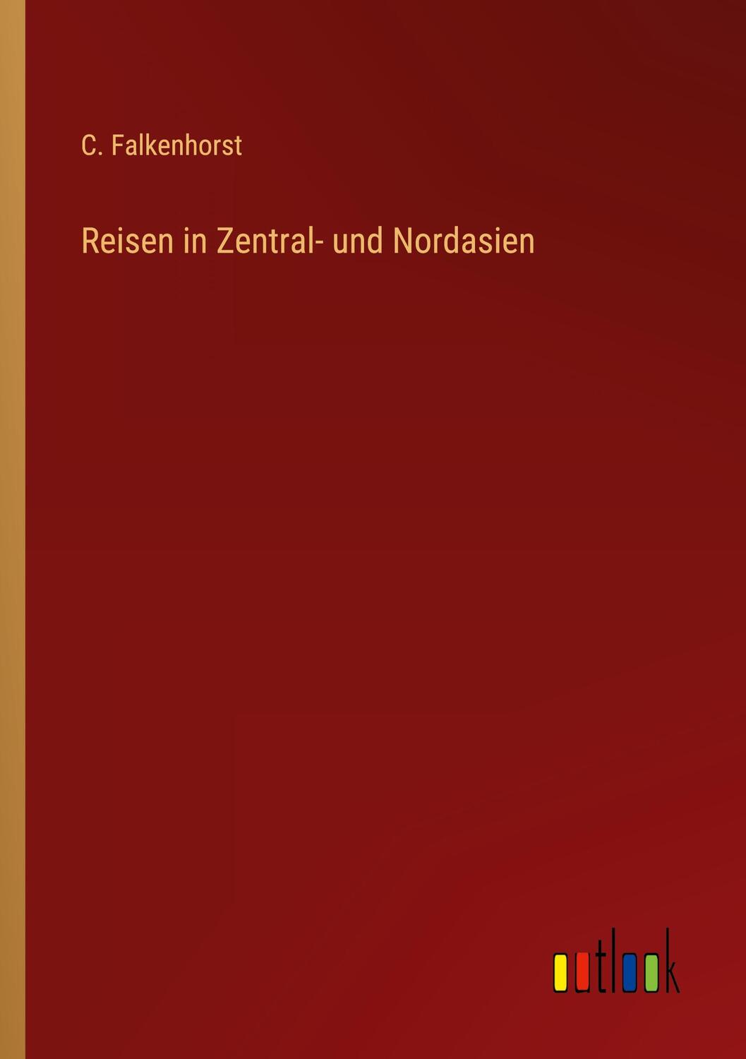 Cover: 9783368488307 | Reisen in Zentral- und Nordasien | C. Falkenhorst | Taschenbuch | 2023