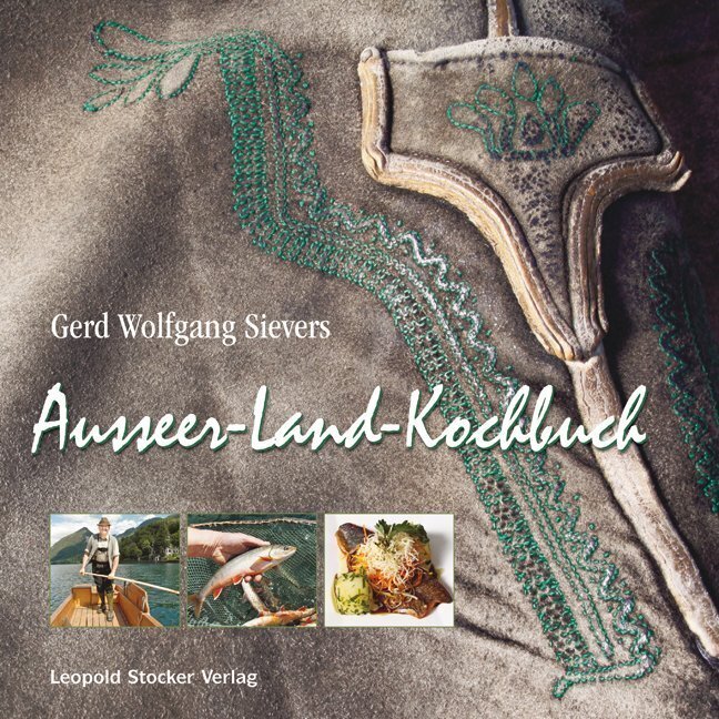 Cover: 9783702012182 | Ausseer-Land-Kochbuch | Gerd Wolfgang Sievers | Buch | Stocker