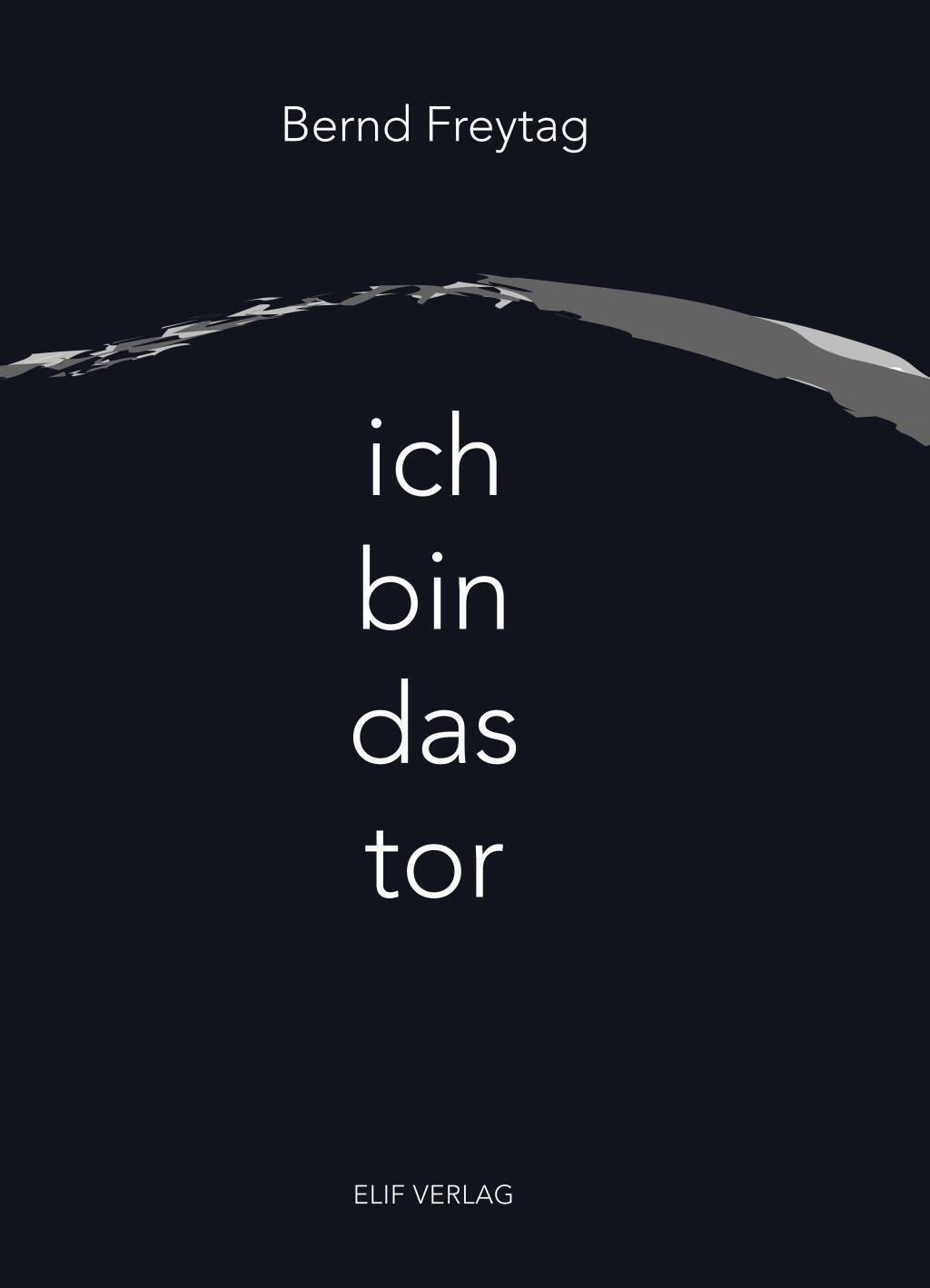 Cover: 9783946989172 | Ich bin das Tor | Bernd Freytag | Kartoniert / Broschiert | Deutsch