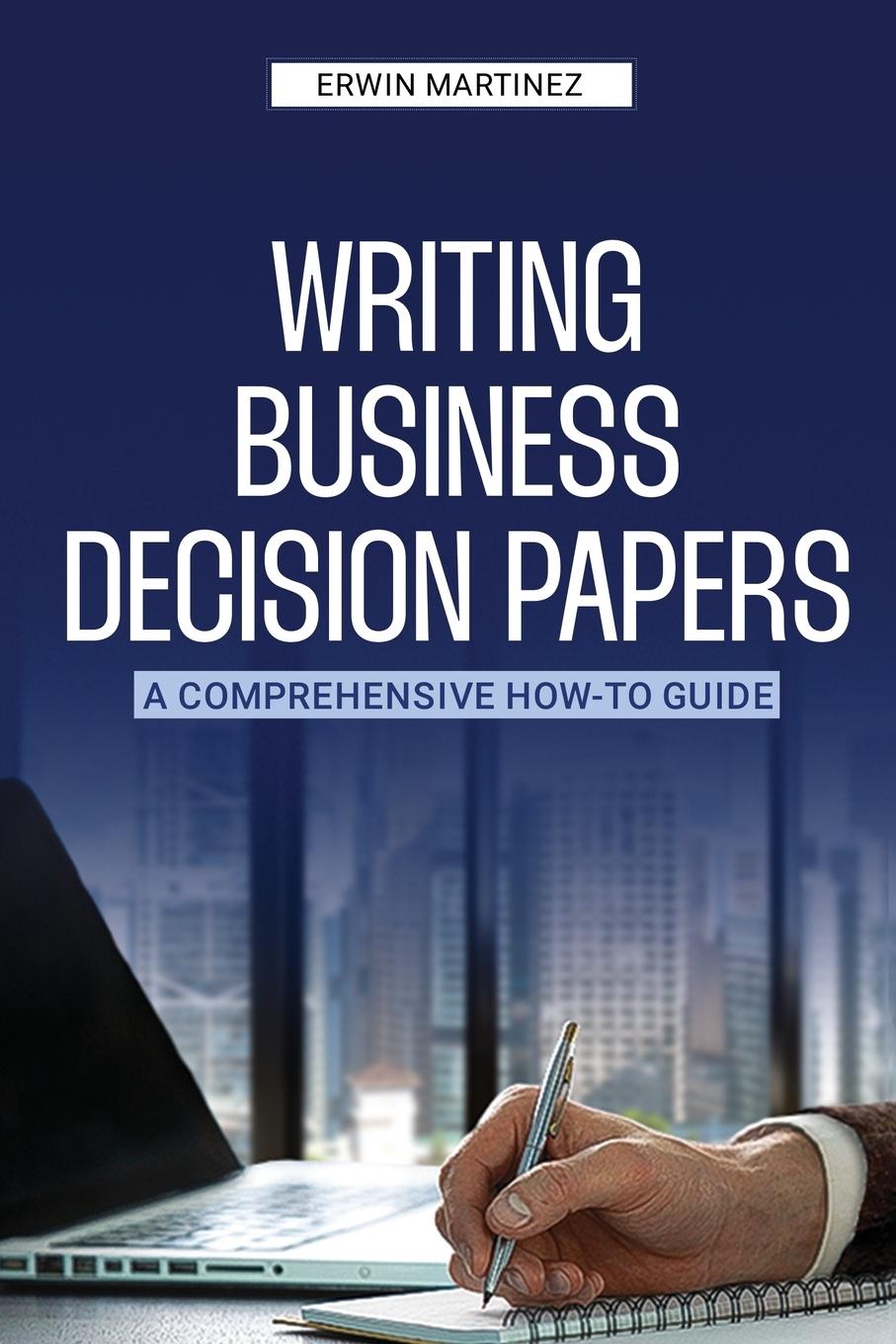 Cover: 9781963732061 | Writing Business Decision Papers | Erwin Martinez | Taschenbuch | 2024