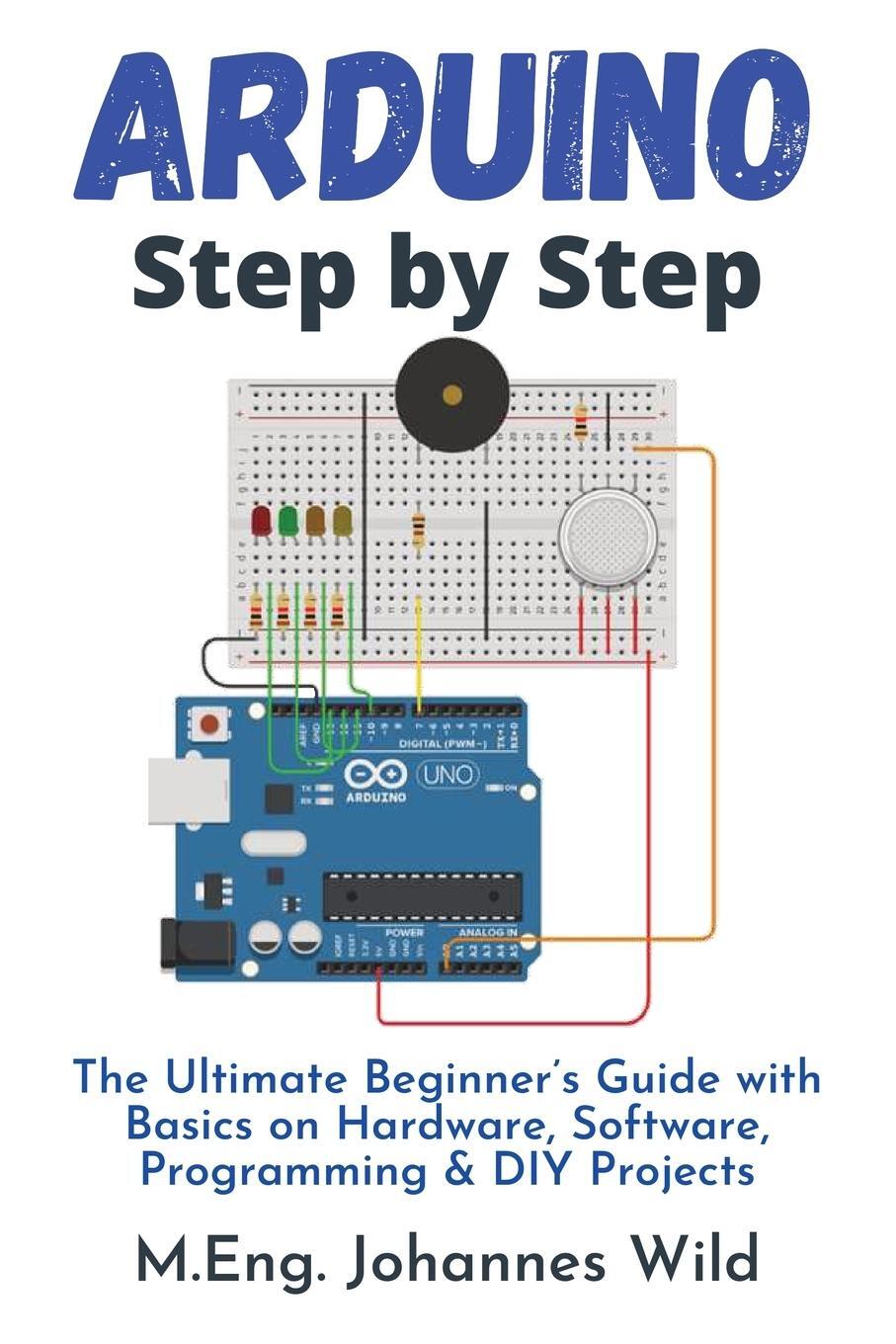 Cover: 9783949804786 | Arduino Step by Step | M. Eng. Johannes Wild | Taschenbuch | Paperback
