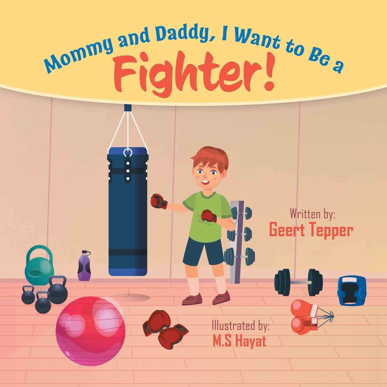 Cover: 9780228863670 | Mommy and Daddy, I Want to Be a Fighter! | Geert Tepper | Taschenbuch