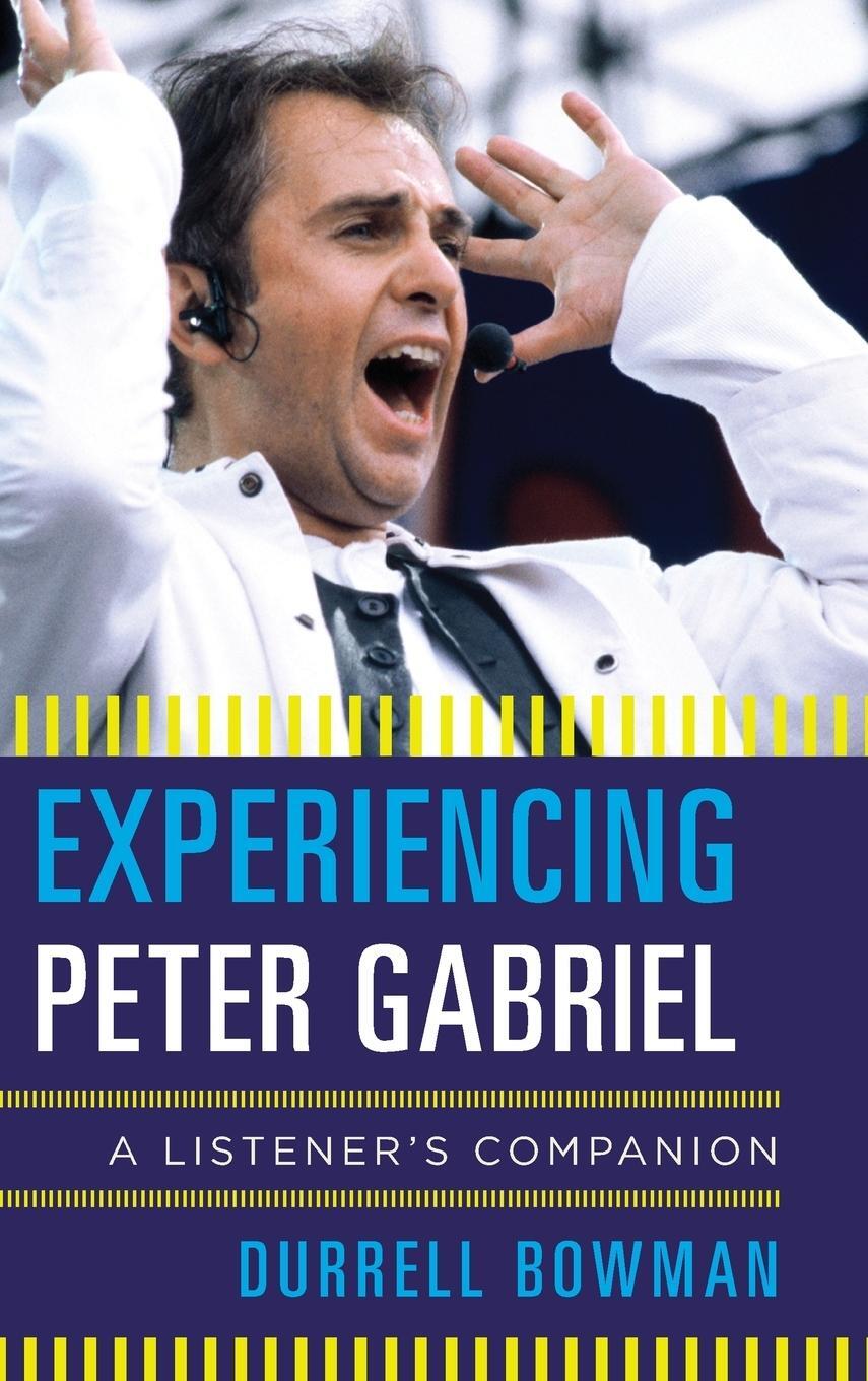 Cover: 9781442251991 | Experiencing Peter Gabriel | A Listener's Companion | Durrell Bowman
