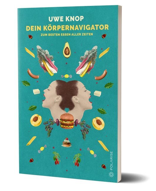 Cover: 9783947619238 | Dein Körpernavigator zum besten Essen aller Zeiten | Uwe Knop | Buch
