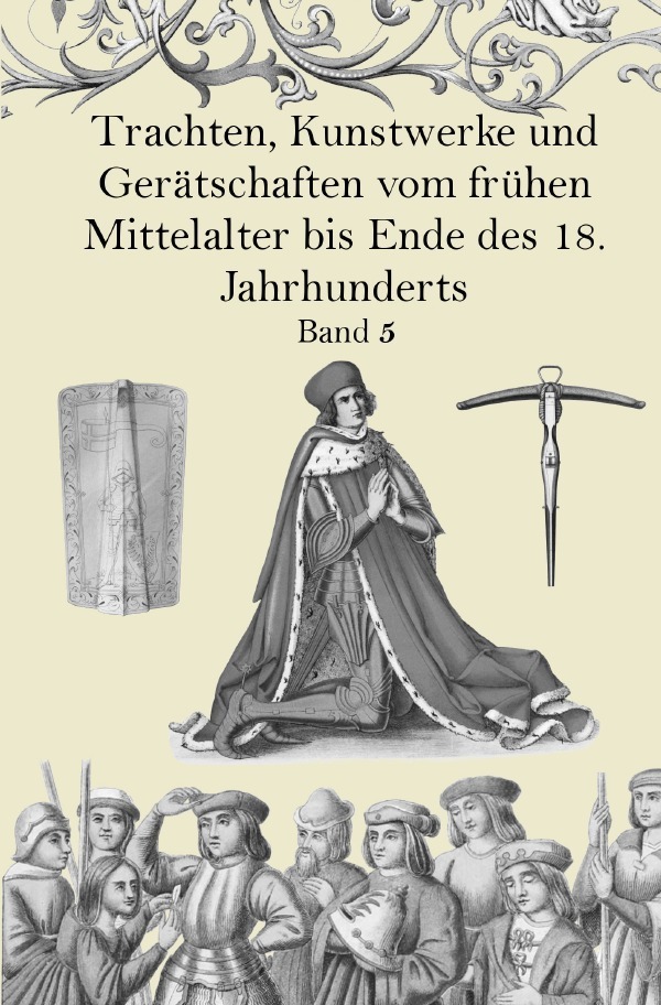 Cover: 9783750271319 | Trachten, Kunstwerke und Gerätschaften vom frühen Mittelalter bis...